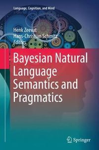 Bayesian Natural Language Semantics and Pragmatics : Language, Cognition, and Mind - Henk Zeevat