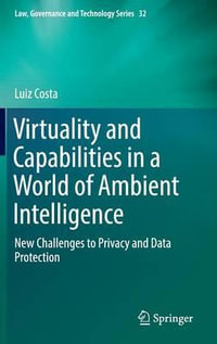 Virtuality and Capabilities in a World of Ambient Intelligence : New Challenges to Privacy and Data Protection - Luiz Costa