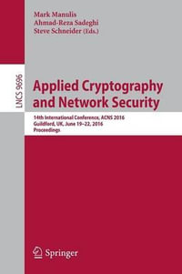 Applied Cryptography and Network Security : 14th International Conference, ACNS 2016, Guildford, UK, June 19-22, 2016. Proceedings - Mark Manulis