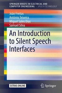 An Introduction to Silent Speech Interfaces : SpringerBriefs in Speech Technology - João Freitas