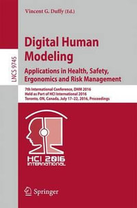 Digital Human Modeling : Applications in Health, Safety, Ergonomics and Risk Management : 7th International Conference, DHM 2016, Held as Part of HCI International 2016, Toronto, ON, Canada, July 17-22, 2016, Proceedings - Vincent G. Duffy