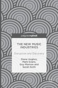 The New Music Industries : Disruption and Discovery - Diane Hughes