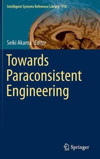 Towards Paraconsistent Engineering : Intelligent Systems Reference Library - Seiki Akama