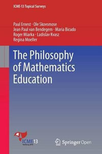 The Philosophy of Mathematics Education : ICME-13 Topical Surveys - Paul Ernest