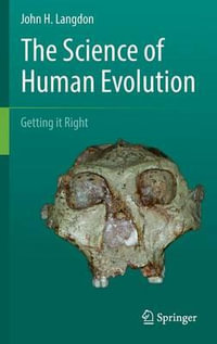 The Science of Human Evolution : Getting it Right - John H. Langdon