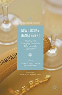 New Luxury Management : Creating and Managing Sustainable Value Across the Organization - Emmanuelle Rigaud-Lacresse