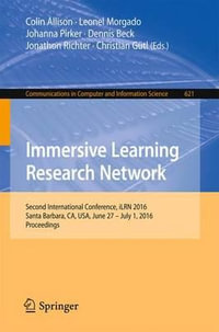 Immersive Learning Research Network : Second International Conference, iLRN 2016 Santa Barbara, CA, USA, June 27 - July 1, 2016 Proceedings - Colin Allison