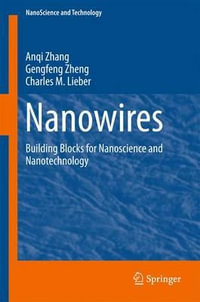 Nanowires : Building Blocks for Nanoscience and Nanotechnology - Anqi Zhang