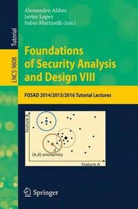 Foundations of Security Analysis and Design VIII : FOSAD 2014/2015/2016 Tutorial Lectures - Alessandro Aldini