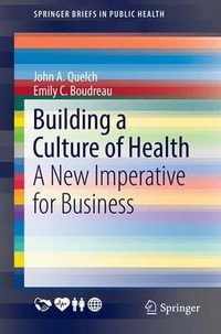 Building a Culture of Health : A New Imperative for Business - John A. Quelch