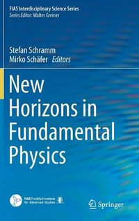 New Horizons in Fundamental Physics : FIAS Interdisciplinary Science Series - Stefan Schramm