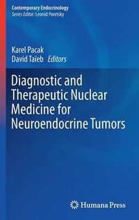 Diagnostic and Therapeutic Nuclear Medicine for Neuroendocrine Tumors : Contemporary Endocrinology - Karel Pacak