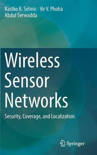 Wireless Sensor Networks : Security, Coverage, and Localization - Rastko R. Selmic