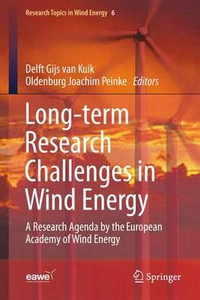 Long-term Research Challenges in Wind Energy - A Research Agenda by the European Academy of Wind Energy : Research Topics in Wind Energy - Gijs van Kuik