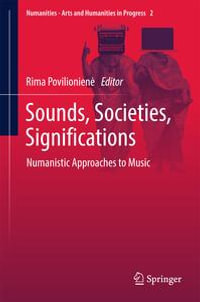 Sounds, Societies, Significations : Numanistic Approaches to Music - Rima Povilionien?