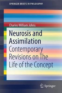 Neurosis and Assimilation : Contemporary Revisions on The Life of the Concept - Charles William Johns