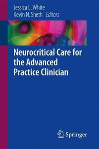 Neurocritical Care for the Advanced Practice Clinician - Jessica L. White