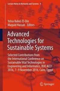 Advanced Technologies for Sustainable Systems : Selected Contributions from the International Conference on Sustainable Vital Technologies in Engineering and Informatics, BUE ACE1 2016, 7-9 November 2016, Cairo, Egypt - Yehia Bahei-El-Din