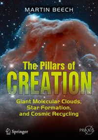 The Pillars of Creation : Giant Molecular Clouds, Star Formation, and Cosmic Recycling - Martin Beech