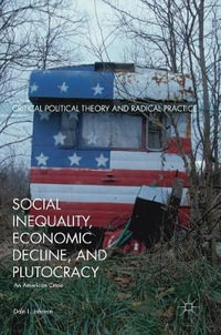 Social Inequality, Economic Decline, and Plutocracy : An American Crisis - Dale L. Johnson