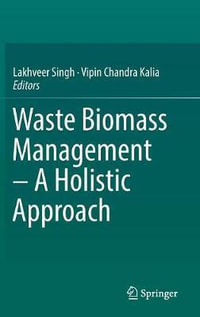 Waste Biomass Management - A Holistic Approach - Lakhveer Singh