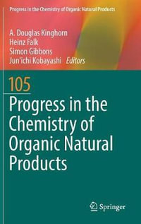 Progress in the Chemistry of Organic Natural Products 105 : Progress in the Chemistry of Organic Natural Products - A. Douglas Kinghorn