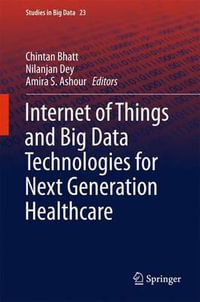 Internet of Things and Big Data Technologies for Next Generation Healthcare : Studies in Big Data - Chintan Bhatt