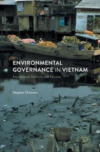 Environmental Governance in Vietnam : Institutional Reforms and Failures - Stephan Ortmann