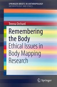 Remembering the Body : Ethical Issues in Body Mapping Research - Treena Orchard