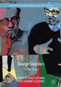 George Saunders : Critical Essays - Philip Coleman