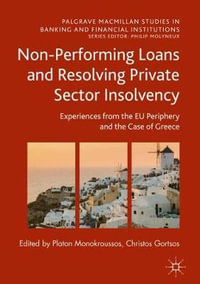 Non-Performing Loans and Resolving Private Sector Insolvency : Experiences from the EU Periphery and the Case of Greece - Platon Monokroussos