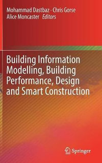 Building Information Modelling, Building Performance, Design and Smart Construction - Mohammad Dastbaz