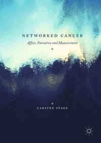 Networked Cancer : Affect, Narrative and Measurement - Carsten Stage