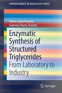 Enzymatic Synthesis of Structured Triglycerides : From Laboratory to Industry - María Luján Ferreira