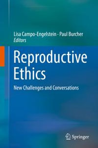 Reproductive Ethics : New Challenges and Conversations - Lisa Campo-Engelstein