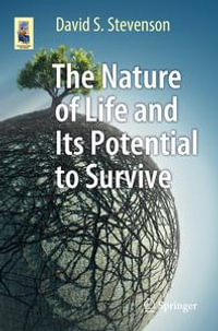 The Nature of Life and Its Potential to Survive : Can It Survive in the Universe? - David S. Stevenson