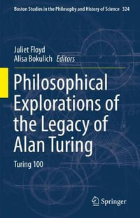 Philosophical Explorations of the Legacy of Alan Turing : Turing 100 - Juliet Floyd