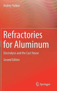 Refractories for Aluminum : Electrolysis and the Cast House - Andrey Yurkov