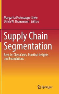 Supply Chain Segmentation : Best-in-Class Cases, Practical Insights and Foundations - Margarita Protopappa-Sieke