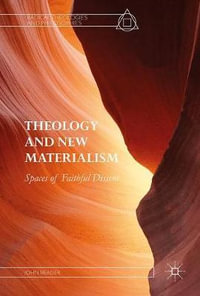 Theology and New Materialism : Spaces of Faithful Dissent - John Reader