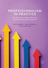 Professionalism in Practice : Key Directions in Higher Education Learning, Teaching and Assessment - Kay Sambell