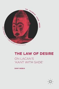 The Law of Desire : On Lacan's 'Kant with Sade' - Dany Nobus