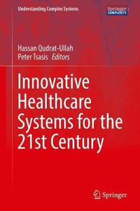 Innovative Healthcare Systems for the 21st Century : Understanding Complex Systems - Hassan Qudrat-Ullah