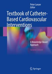 Textbook of Catheter-Based Cardiovascular Interventions : A Knowledge-Based Approach - Author