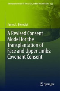 A Revised Consent Model for the Transplantation of Face and Upper Limbs : Covenant Consent - James L. Benedict