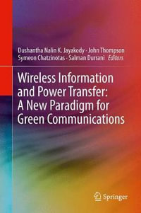 Wireless Information and Power Transfer : A New Paradigm for Green Communications - Dushantha Nalin K. Jayakody