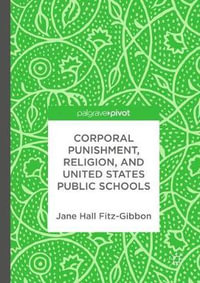 Corporal Punishment, Religion, and United States Public Schools - Jane Hall Fitz-Gibbon