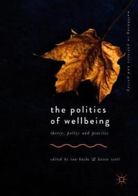 The Politics of Wellbeing : Theory, Policy and Practice - Ian Bache