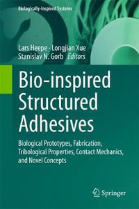 Bio-inspired Structured Adhesives : Biological Prototypes, Fabrication, Tribological Properties, Contact Mechanics, and Novel Concepts - Lars Heepe