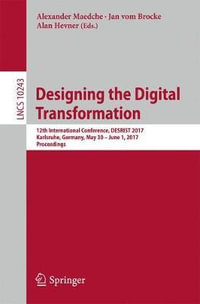 Designing the Digital Transformation : 12th International Conference, DESRIST 2017, Karlsruhe, Germany, May 30 - June 1, 2017, Proceedings - Alexander Maedche